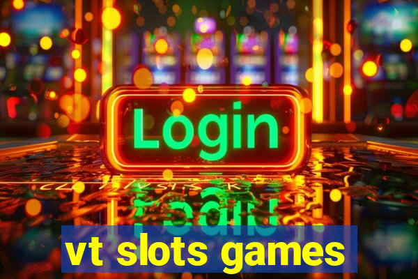 vt slots games